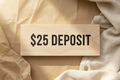"25 dollar deposit" only sign with natural tone background